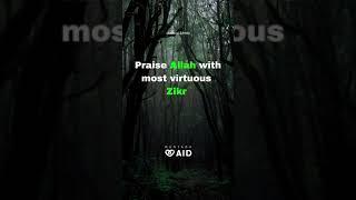 Praise Allah with most virtuous Zikr