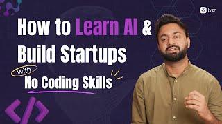 How to Learn AI & Build Startups with No Coding Skills