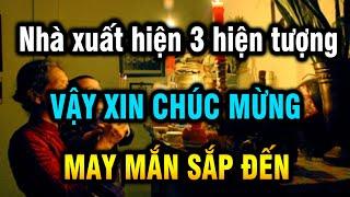 Ở nhà có 1 trong 3 dấu hiệu này, thần linh phù hộ, phúc báo 3 đời không hết