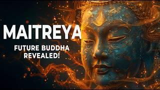 Who is MAITREYA? Meet Buddhism's Next BUDDHA
