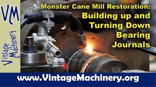 Monster Cane Mill Restoration: Building up and Turning Down the Bearing Journals