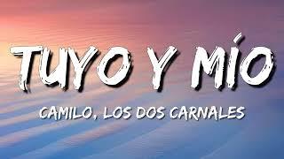 Camilo, Los Dos Carnales - Tuyo Y Mío (Letra)