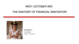 WEFI Workshop (Oct 3, 2022): The Anatomy of Financial Innovation