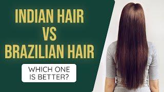 Indian Remy Hair vs Brazilian Hair: Which One Is Better?