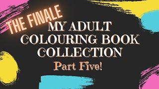 My ADULT COLOURING BOOK COLLECTION part 5 - THE FINALE!