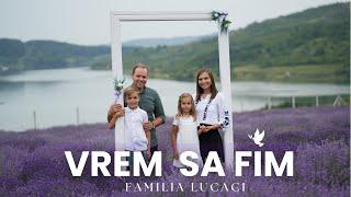 Vrem să fim  | Familia Lucaci [Official Video]