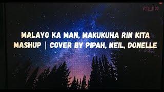 MALAYO KA MAN, MAKUKUHA RIN KITA MASHUP | Cover by Pipah, Neil, Donelle