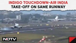Mumbai Airport | Close Call In Mumbai, IndiGo Touchdown-Air India Take-Off On Same Runway