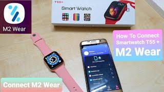 How to connect T55 Plus Smartwatch with M2 Wear app & features of M2 wear | How to connect  T55 Plus