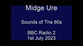 Midge Ure : Sounds of The 80s - BBC Radio 2 , 1st July 2023