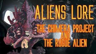 Aliens lore the Chimera project and the alien rogue explored