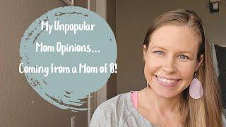 MY UNPOPULAR MOM OPINIONS...COMING FROM A MOM OF 8!