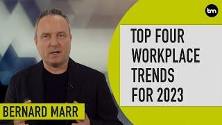 Future Of Work: The 4 Biggest Workplace Trends In 2023