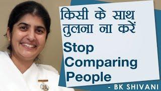 Stop Comparing People: Ep 22: BK Shivani (Hindi)