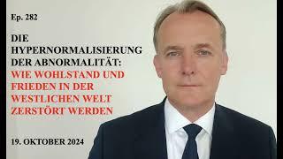 Ep. 282 | DIE HYPERNORMALISIERUNG DER ABNORMALITÄT: WIE WOHLSTAND UND FRIEDEN IN DER WESTLICHEN ...