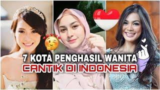 Top 7 KOTA Penghasil WANITA TERCANTIK di Indonesia! Kota apakah nomor 1?