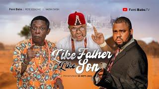 LIKE FATHER LIKE SON || FINAL EPISODE || FT PETE EDOCHIE || OSUOFIA (NKEM OWOH) || FEMI BABS