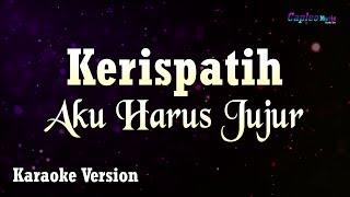 Kerispatih - Aku Harus Jujur (Karaoke Version)