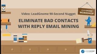 E2: Eliminate Bad Contacts With Reply Email Mining | LeadGnome 90 Second Nugget