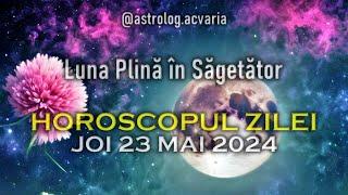 WOW, CE ZI!  JOI 23 MAI 2024  HOROSCOPUL ZILEI  cu astrolog Acvaria 