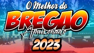 BREGÃO APAIXONADO - 2023 - SÓ AS MELHORES DO BREGÃOOOOOO!