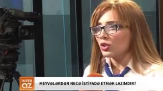 Meyvələrdən necə istifadə etmək lazımdır? Dietoloq Leyla Zülfüqarlı (İnteraz)