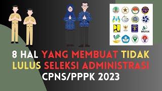 8 HAL YANG MEMBUAT TIDAK LULUS SELEKSI ADMINISTRASI CPNS/PPPK 2023