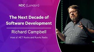 The Next Decade of Software Development - Richard Campbell - NDC London 2023