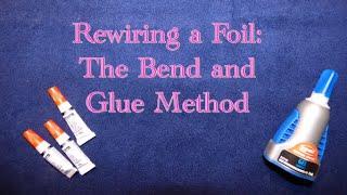 How to Rewire a Foil: The Bend and Hold Gluing Method