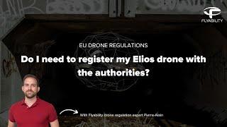 Do I need to register my Elios drone with the authorities? #DroneRegulations