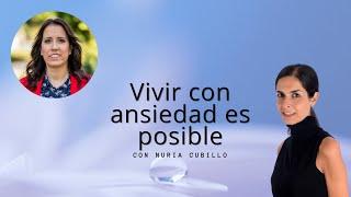 Vivir con ansiedad es posible - Hablamos con Nuria Cubillo