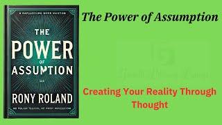 The Power of Assumption: Creating Your Reality Through Thought (Audio-booK)