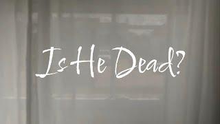 Is He Dead? - A Short Film