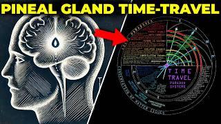 Your Pineal Gland Is the Key to Time Travel (Hidden Knowledge)