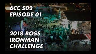 6CC S02 EP01 BOSS Ironman 2018