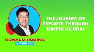 Ronald Robins - The Journey of Esports Through Mineski Global