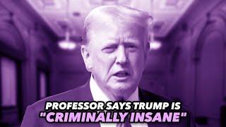 Professor Says "Criminally Insane" Trump's Brain Is "Rotting In Front Of Us"
