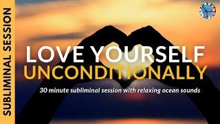 LOVE YOURSELF UNCONDITIONALLY | Subliminal Affirmations & Relaxing Ocean Sounds