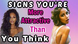 15 Signs You Are More Attractive Than You THINK!