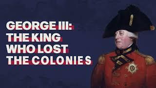 George III: The King Who Lost the Colonies