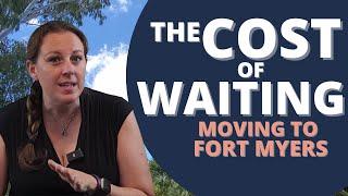 Cost of Waiting to Move to Fort Myers Florida