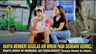 HANYA MEMBERI SEGELAS AIR MINUM PADA SEORANG GEMBEL! WANITA MISKIN INI MENDADAK JADI KONGLOMERAT..