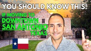 Thinking of moving to Downtown San Antonio? Here is what you need to know.