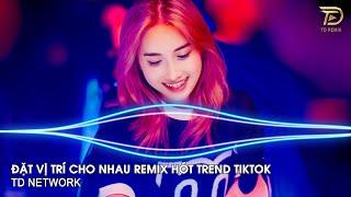 Đặt Vị Trí Cho Nhau Remix ~ Tự Đặt Vị Trí Của Nhau  Để Nhìn Thấu Nhau Nhiều Hơn Remix Hot TikTok