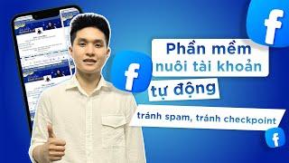 Nuôi Nick Facebook Tránh Spam | Phần Mềm Nuôi Nick Tự Động