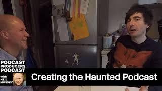 CREATING HAUNTED PODCAST Danny Robins PT1 PODCAST PRODUCER TIPS with Neil Mossey 008