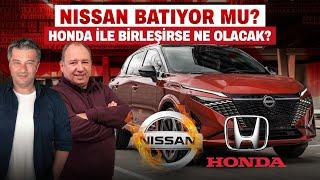 Nissan Batıyor mu? Honda ile Birleşirse Ne Olacak