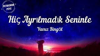 Yavuz Bingöl - Hiç Ayrılmadık Seninle: Gitme (Şarkı Sözü/Lyrics) HD