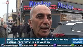 Trabzon'da vatandaşlar pazar fiyatlarından memnun mu? Haber61 sordu!