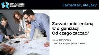 Zarządzanie zmianą w organizacji. Od czego zacząć? Rafał Olejniczak